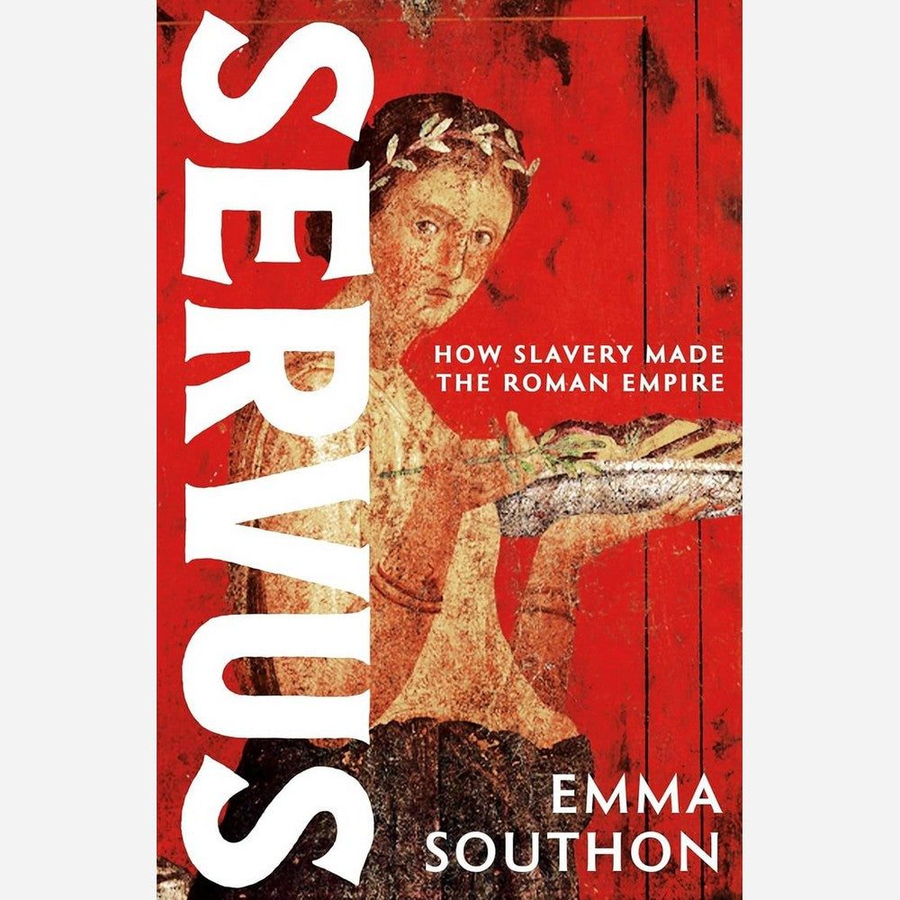 Servus. How Slavery Made the Roman Empire